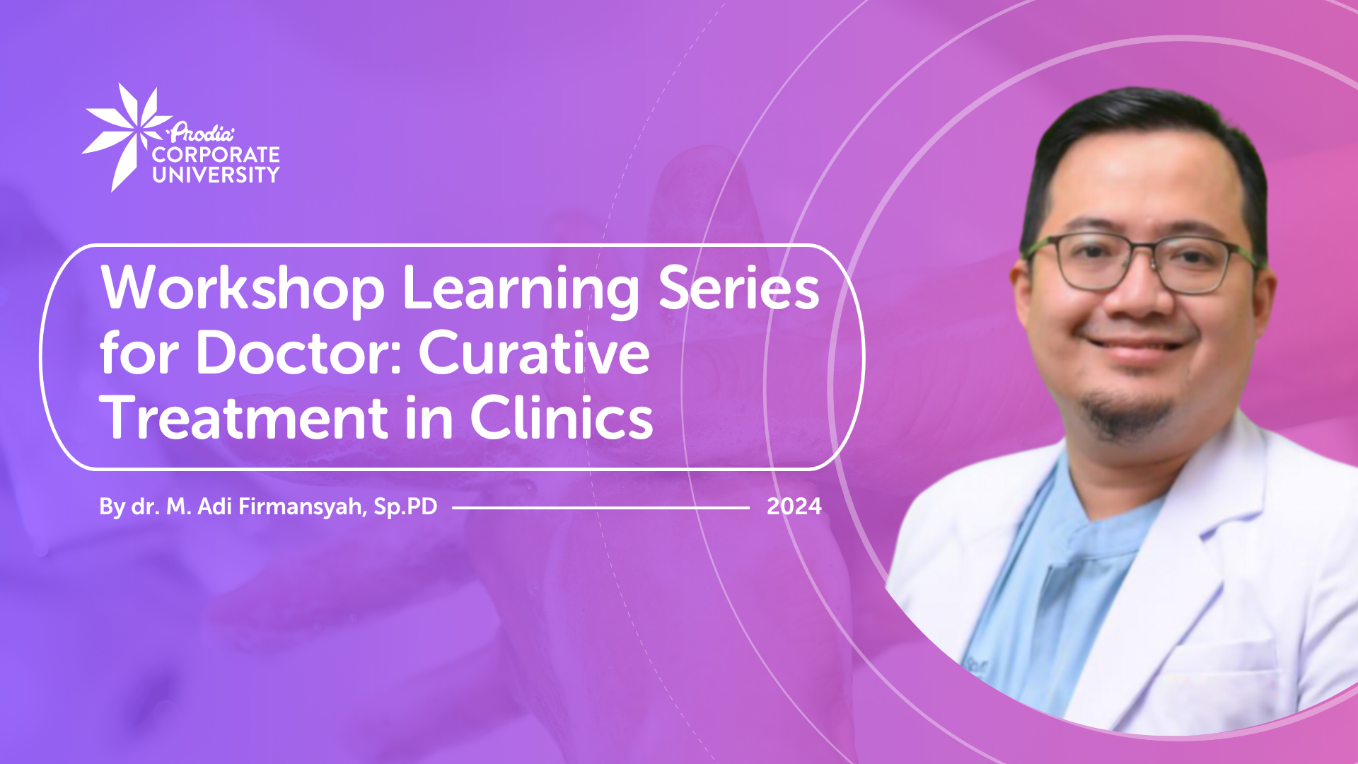 Workshop Learning Series for Doctor: Curative Treatment in Clinics